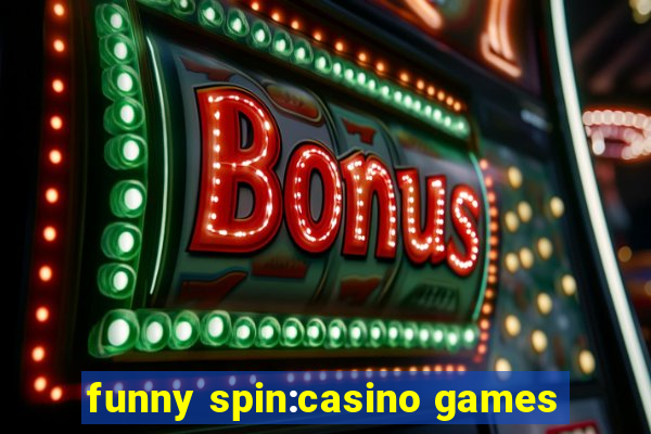 funny spin:casino games